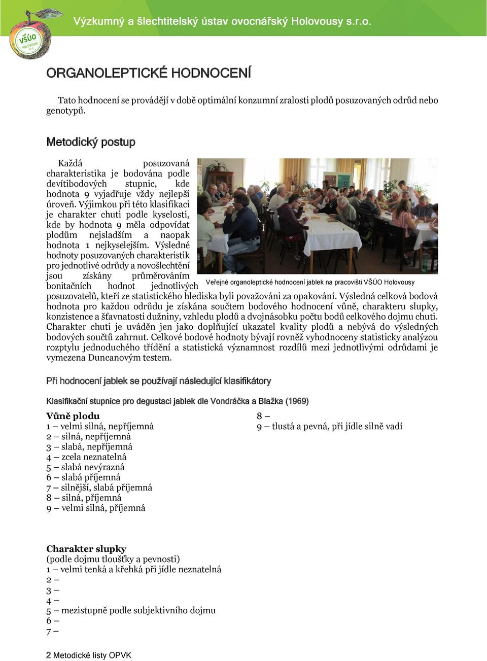 Výjimkou při této klasifikaci je charakter chuti podle kyselosti, kde by hodnota 9 měla odpovídat plodům nejsladším a naopak hodnota 1 nejkyselejším.