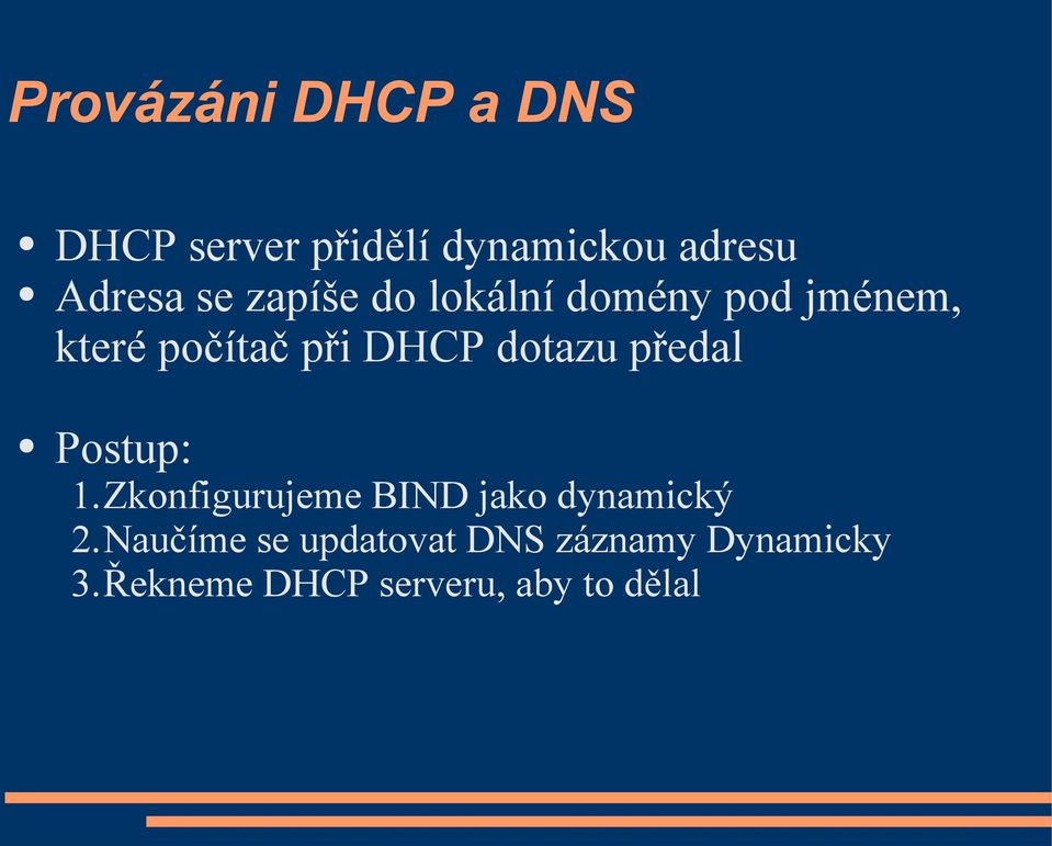 dotazu předal Postup: 1.Zkonfigurujeme BIND jako dynamický 2.