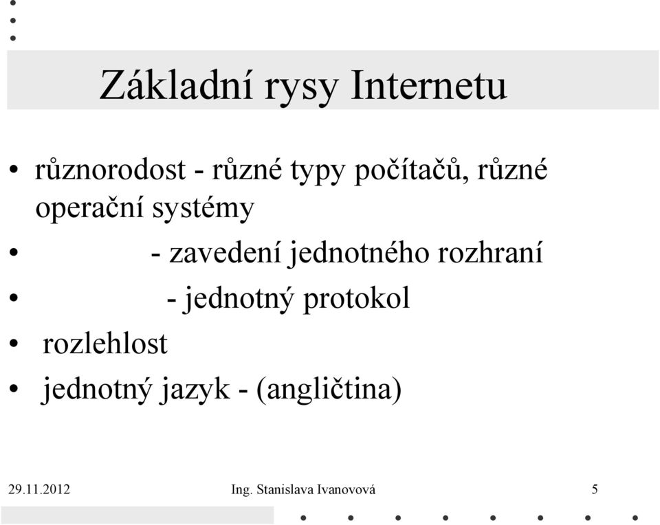 jednotného rozhraní - jednotný protokol rozlehlost
