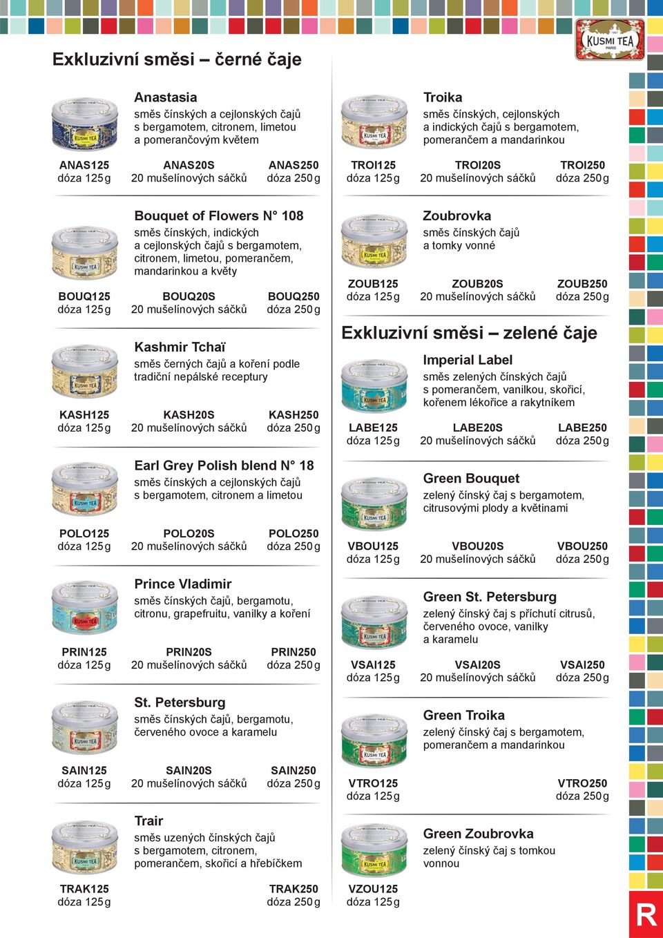 BOUQ125 BOUQ20S BOUQ250 Kashmir Tchaï směs černých čajů a koření podle tradiční nepálské receptury KASH125 KASH20S KASH250 Earl Grey Polish blend N 18 směs čínských a cejlonských čajů s bergamotem,