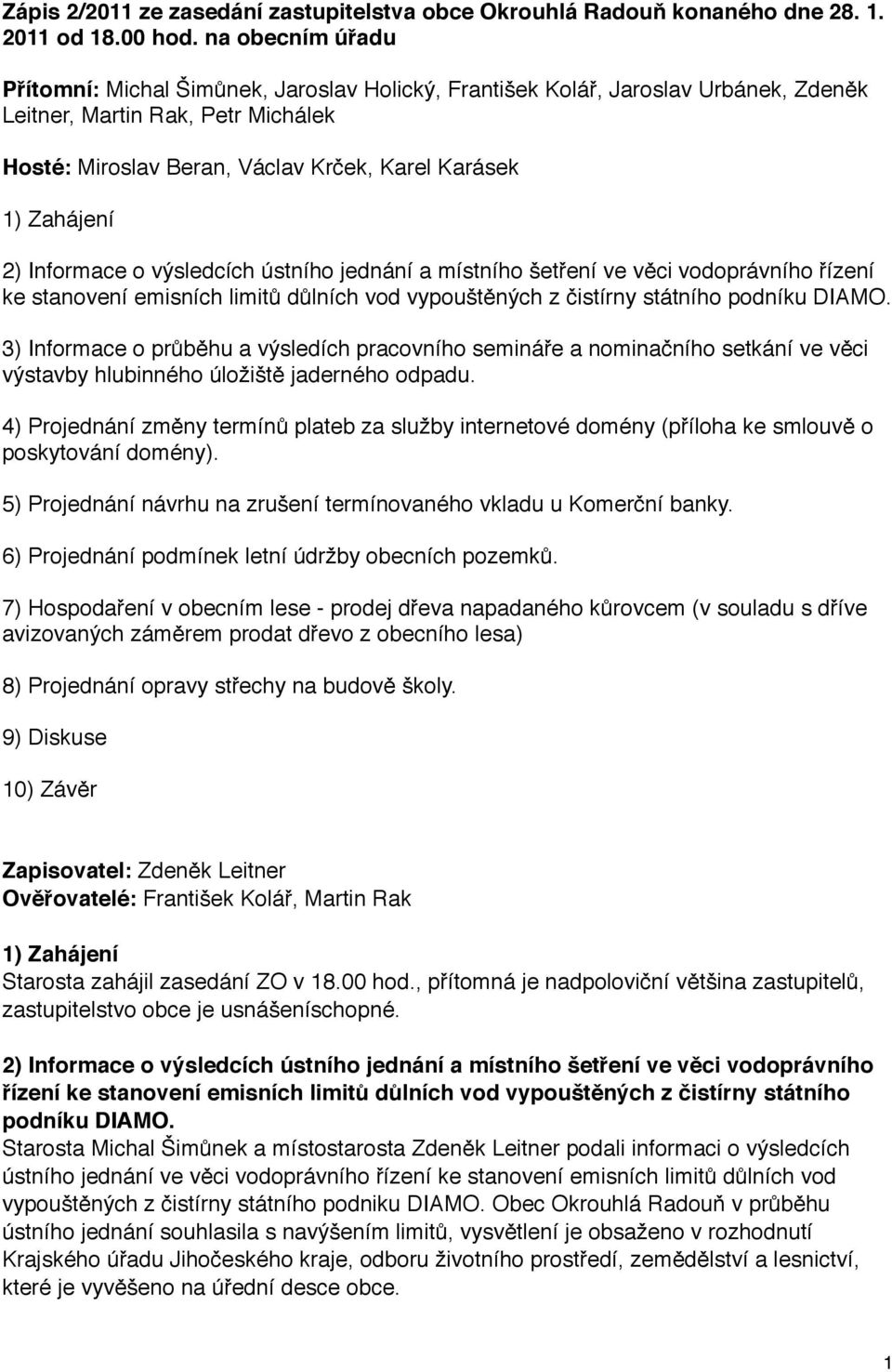 Zahájení 2) Informace o výsledcích ústního jednání a místního šetření ve věci vodoprávního řízení ke stanovení emisních limitů důlních vod vypouštěných z čistírny státního podníku DIAMO.