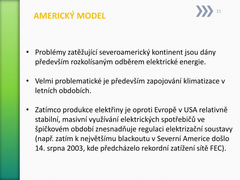 Zatímco produkce elektřiny je oproti Evropě v USA relativně stabilní, masivní využívání elektrických spotřebičů ve