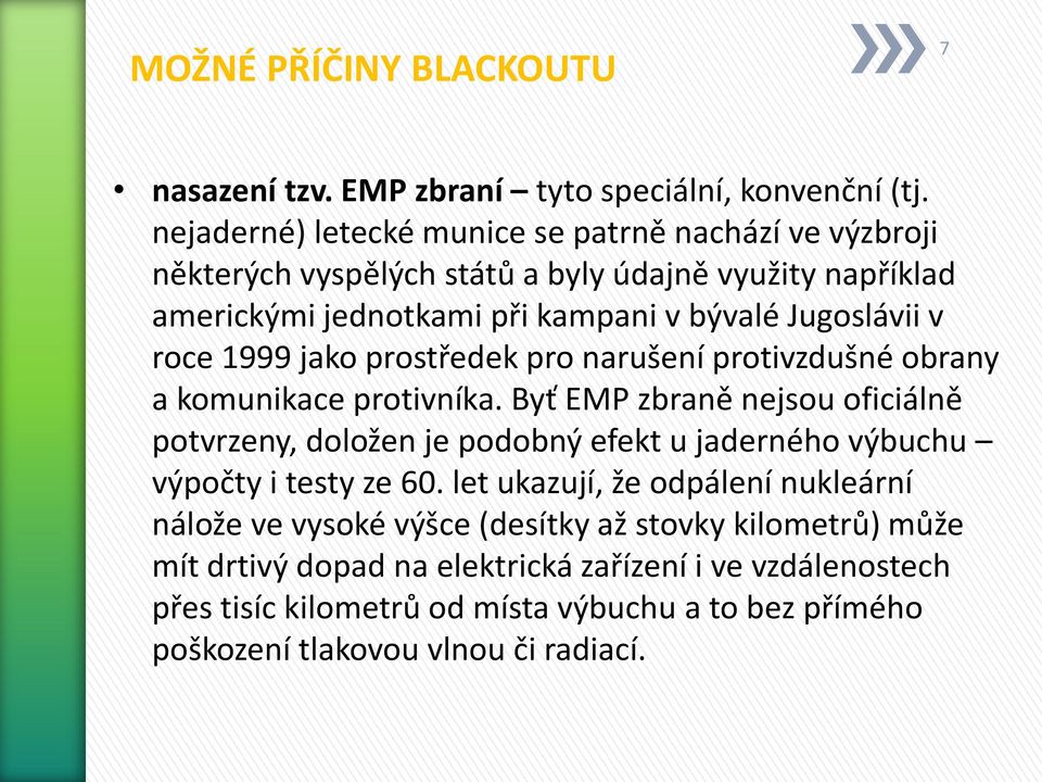 roce 1999 jako prostředek pro narušení protivzdušné obrany a komunikace protivníka.