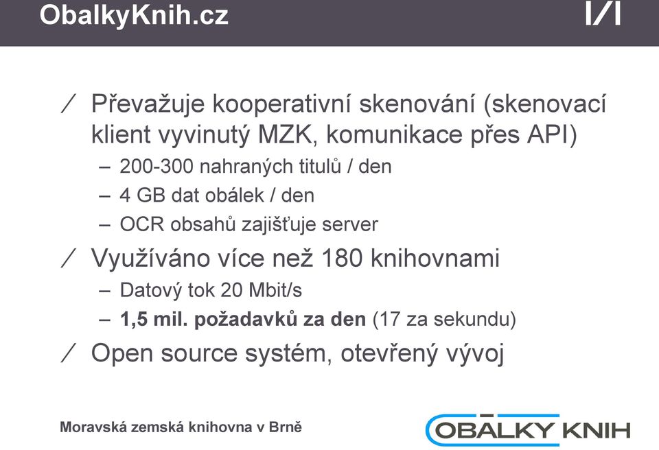 komunikace přes API) 200-300 nahraných titulů / den 4 GB dat obálek / den OCR