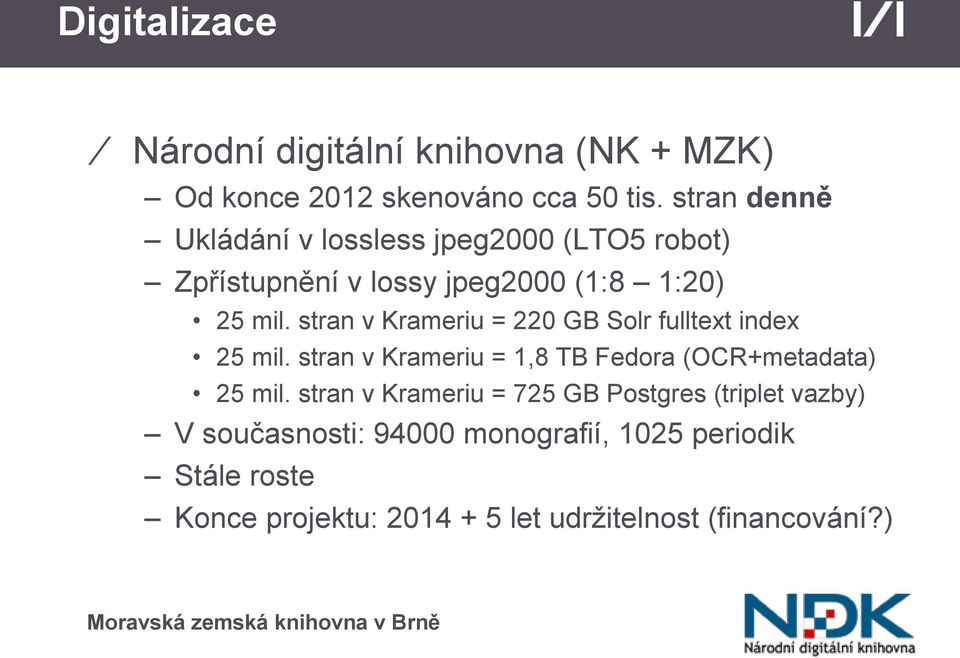 stran v Krameriu = 220 GB Solr fulltext index 25 mil. stran v Krameriu = 1,8 TB Fedora (OCR+metadata) 25 mil.