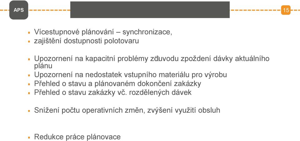 materiálu pro výrobu Přehled o stavu a plánovaném dokončení zakázky Přehled o stavu zakázky vč.