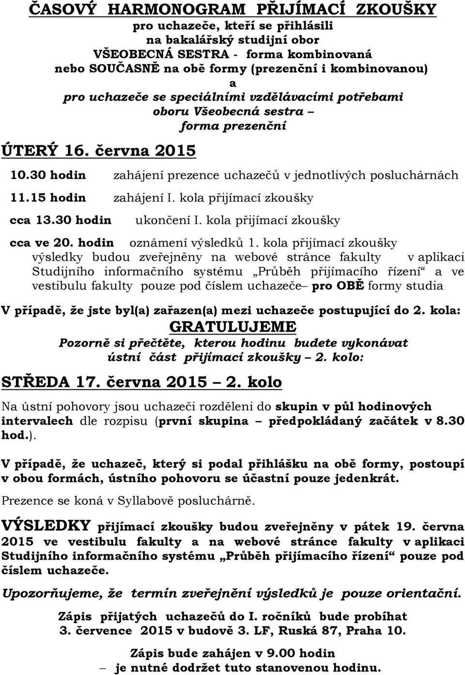 kola přijímací zkoušky cca ve 20. hodin oznámení výsledků 1.