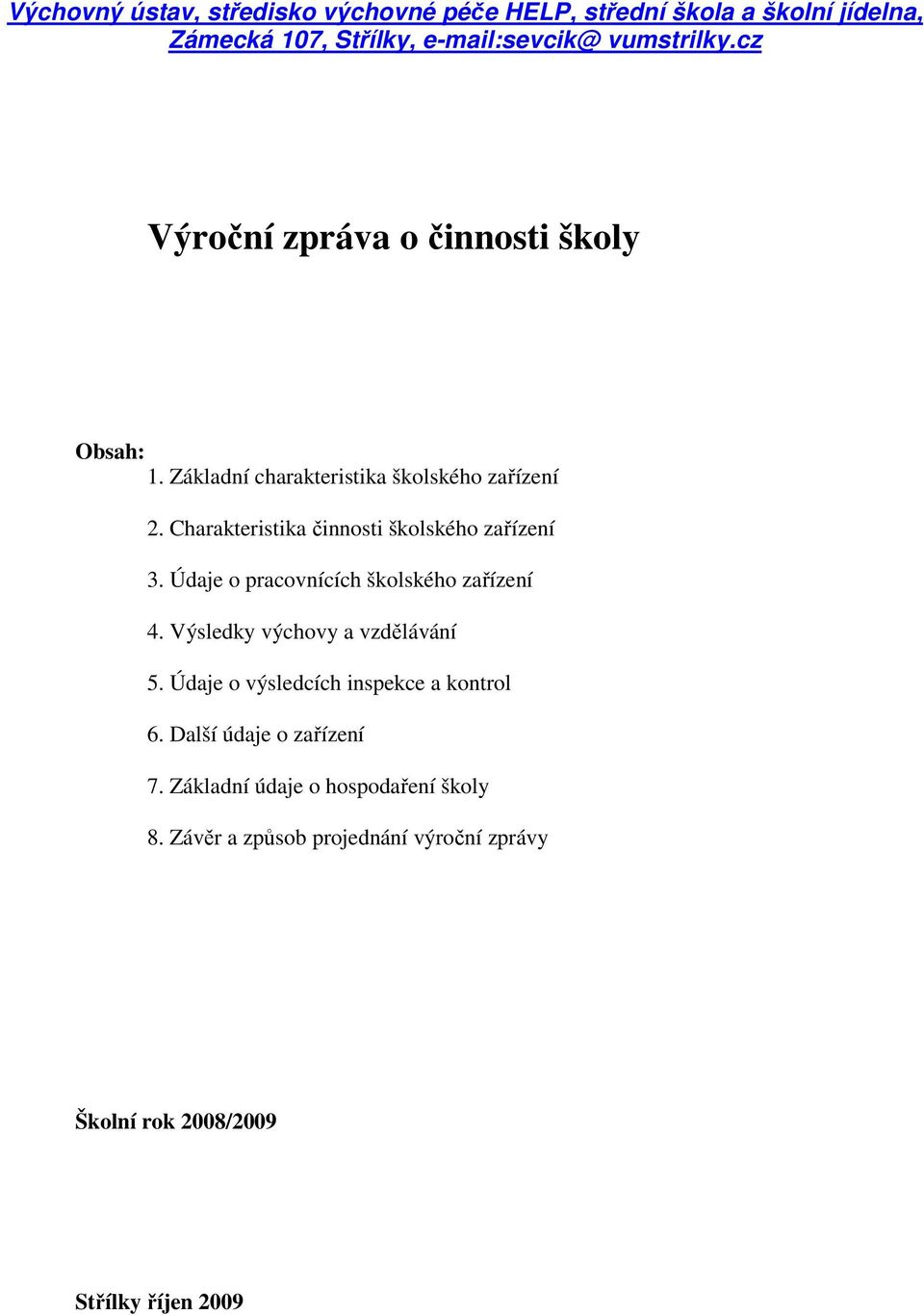 Charakteristika činnosti školského zařízení 3. Údaje o pracovnících školského zařízení 4. Výsledky výchovy a vzdělávání 5.