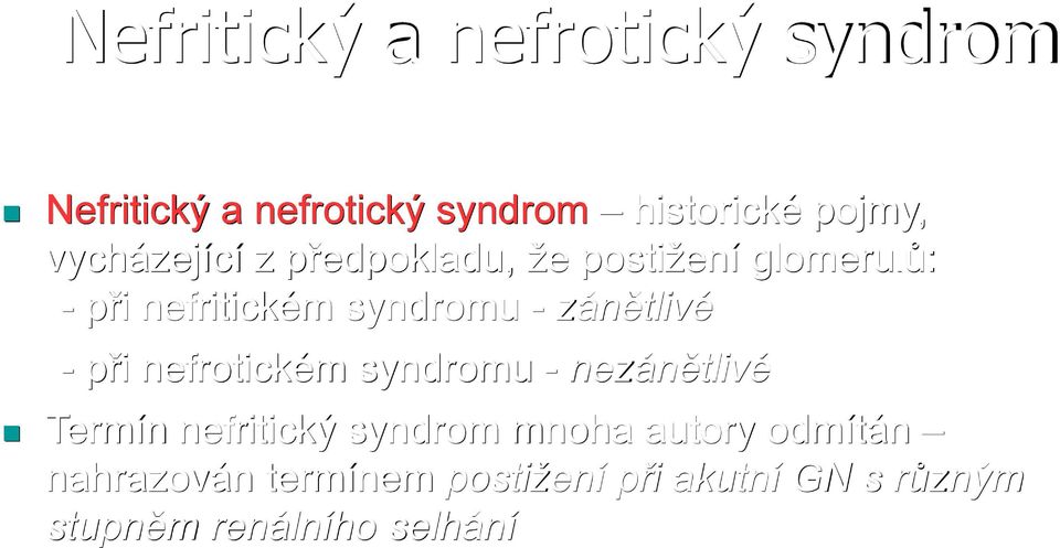 zánětlivé - při nefrotickém syndromu - nezánětlivé Termín nefritický syndrom mnoha