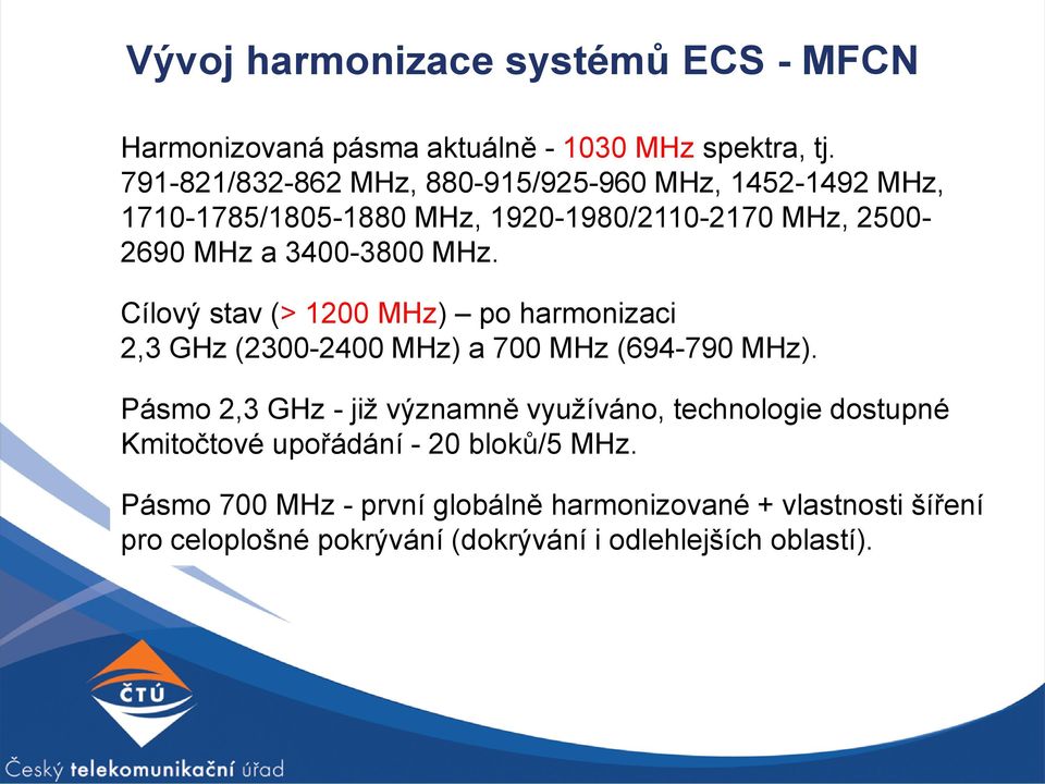 MHz. Cílový stav (> 1200 MHz) po harmonizaci 2,3 GHz (2300-2400 MHz) a 700 MHz (694-790 MHz).