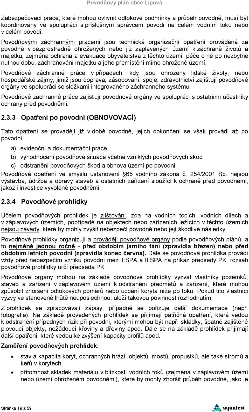 obyvatelstva z těchto území, péče o ně po nezbytně nutnou dobu, zachraňování majetku a jeho přemístění mimo ohrožené území.