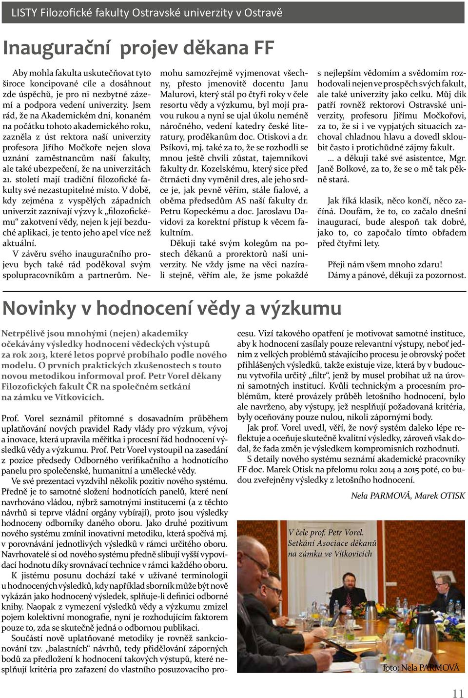 ubezpečení, že na univerzitách 21. století mají tradiční filozofické fakulty své nezastupitelné místo.