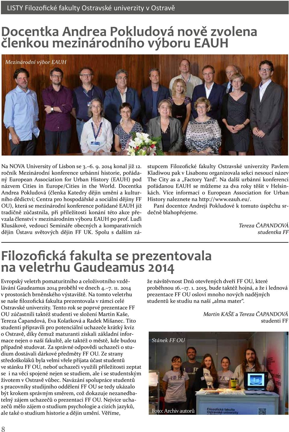 Docentka Andrea Pokludová (členka Katedry dějin umění a kulturního dědictví; Centra pro hospodářské a sociální dějiny FF OU), která se mezinárodní konference pořádané EAUH již tradičně zúčastnila,