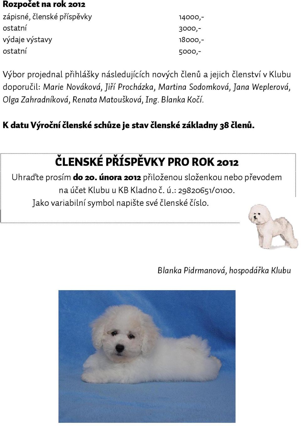 Ing. Blanka Kočí. K datu Výroční členské schůze je stav členské základny 38 členů. ČLENSKÉ PŘÍSPĚVKY PRO ROK 2012 Uhraďte prosím do 20.
