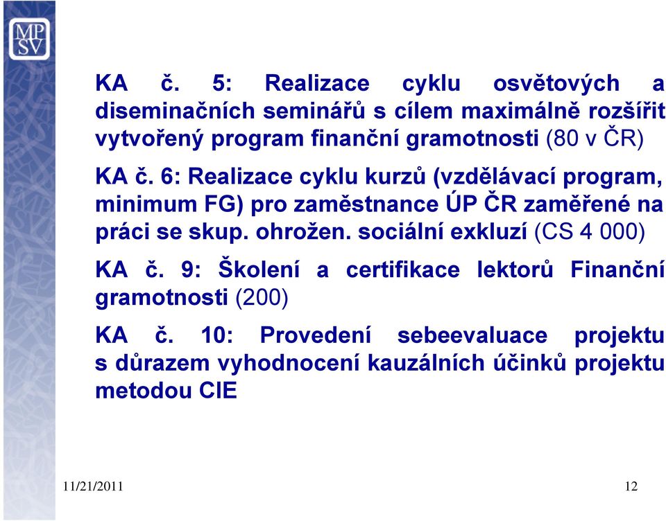 6: Realizace cyklu kurzů (vzdělávací program, minimum FG) pro zaměstnance ÚP ČR zaměřené na práci se skup. ohrožen.