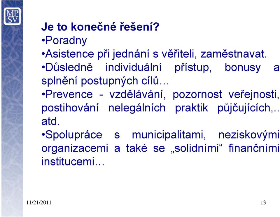 pozornost veřejnosti, postihování nelegálních praktik půjčujících,.. atd.