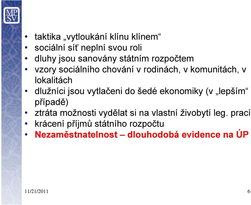 vytlačeni do šedé ekonomiky (v lepším případě) ztráta možnosti vydělat si na vlastní