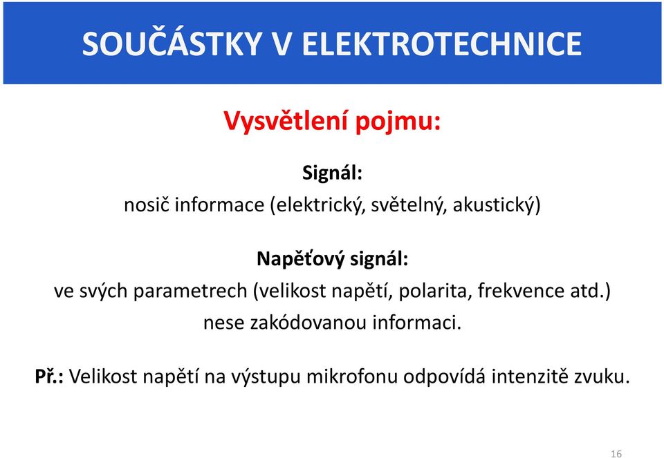 parametrech (velikost napětí, polarita, frekvence atd.