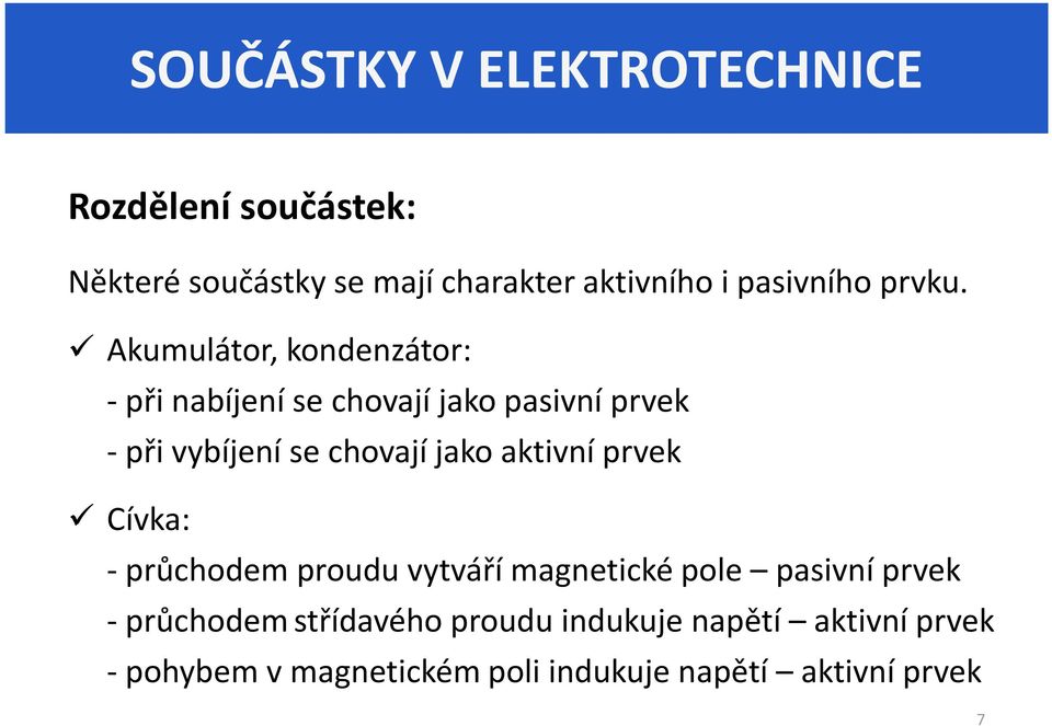 Akumulátor, kondenzátor: - při nabíjení se chovají jako pasivní prvek -při vybíjení se chovají jako