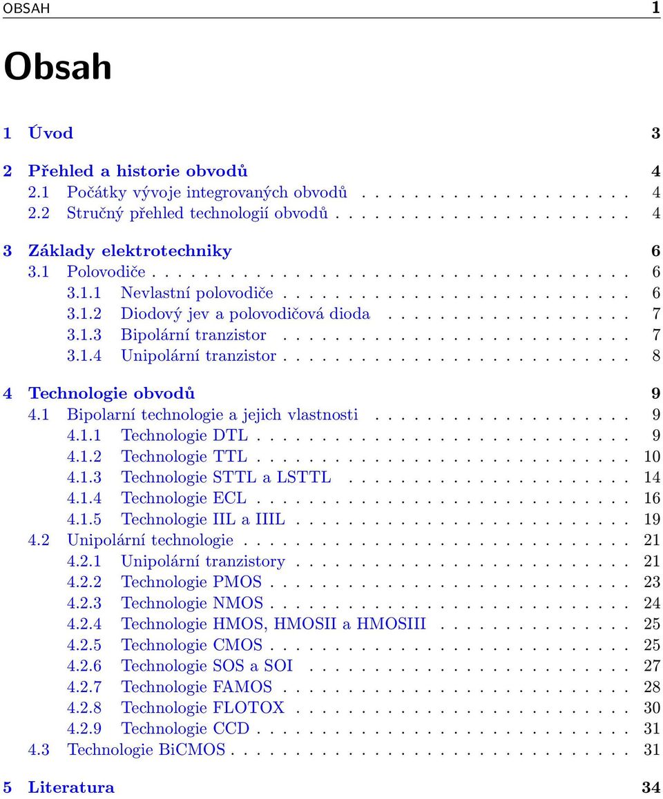 .......................... 8 4 Technologie obvodů 9 4.1 Bipolarní technologie a jejich vlastnosti.................... 9 4.1.1 Technologie DTL............................. 9 4.1.2 Technologie TTL.