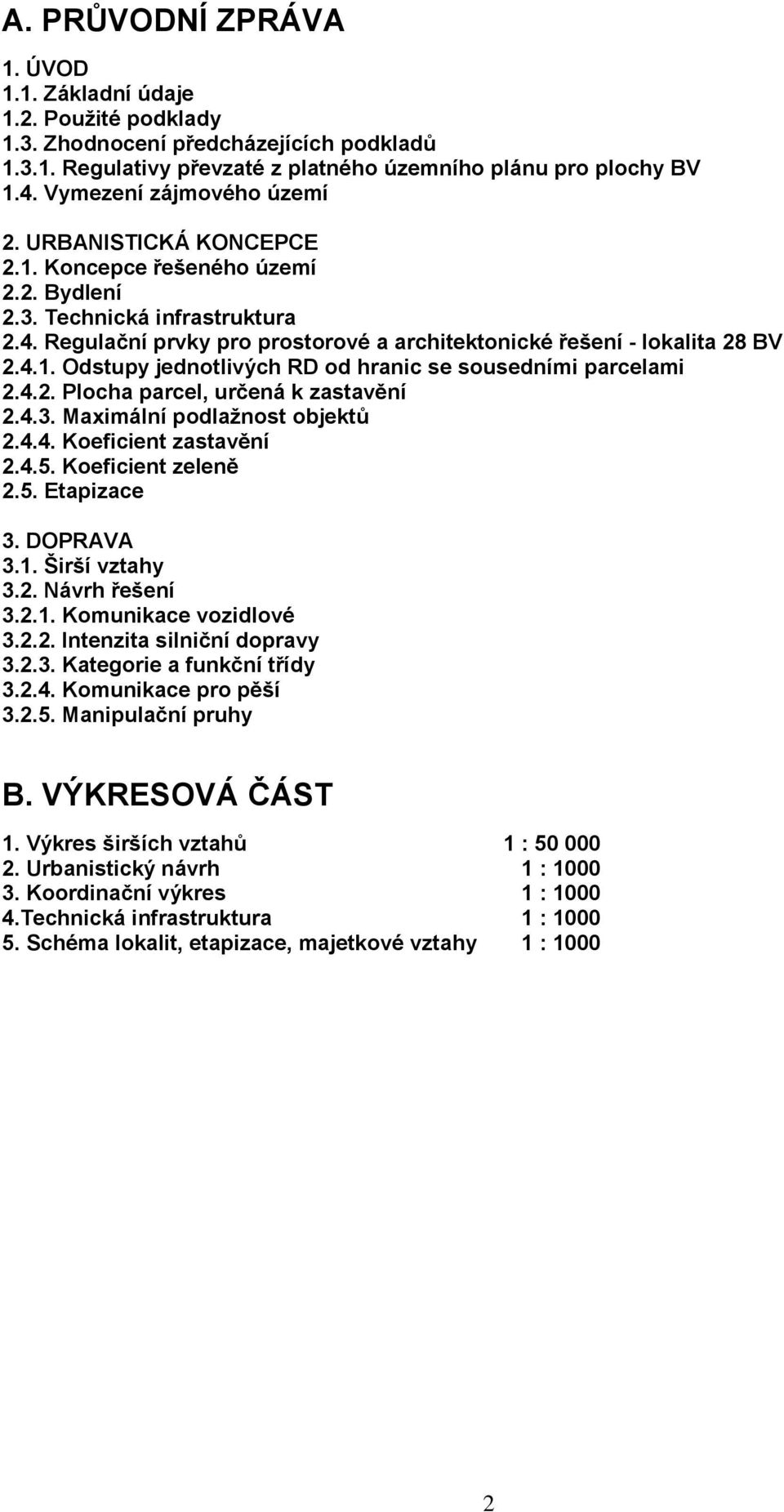 Regulační prvky pro prostorové a architektonické řešení - lokalita 28 BV 2.4.1. Odstupy jednotlivých RD od hranic se sousedními parcelami 2.4.2. Plocha parcel, určená k zastavění 2.4.3.