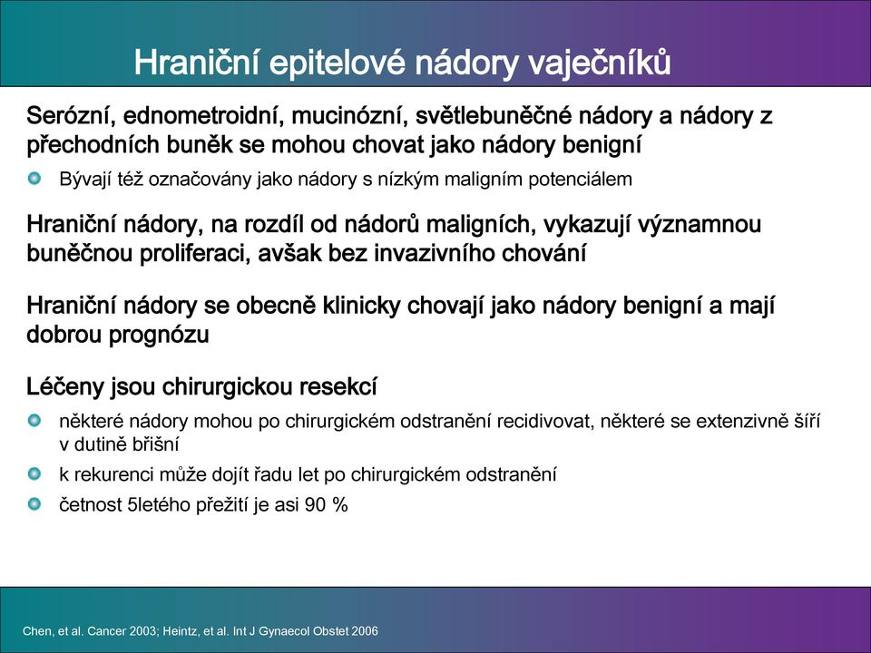 obecně klinicky chovají jako nádory benigní a mají dobrou prognózu Léčeny jsou chirurgickou resekcí některé nádory mohou po chirurgickém odstranění recidivovat, některé se