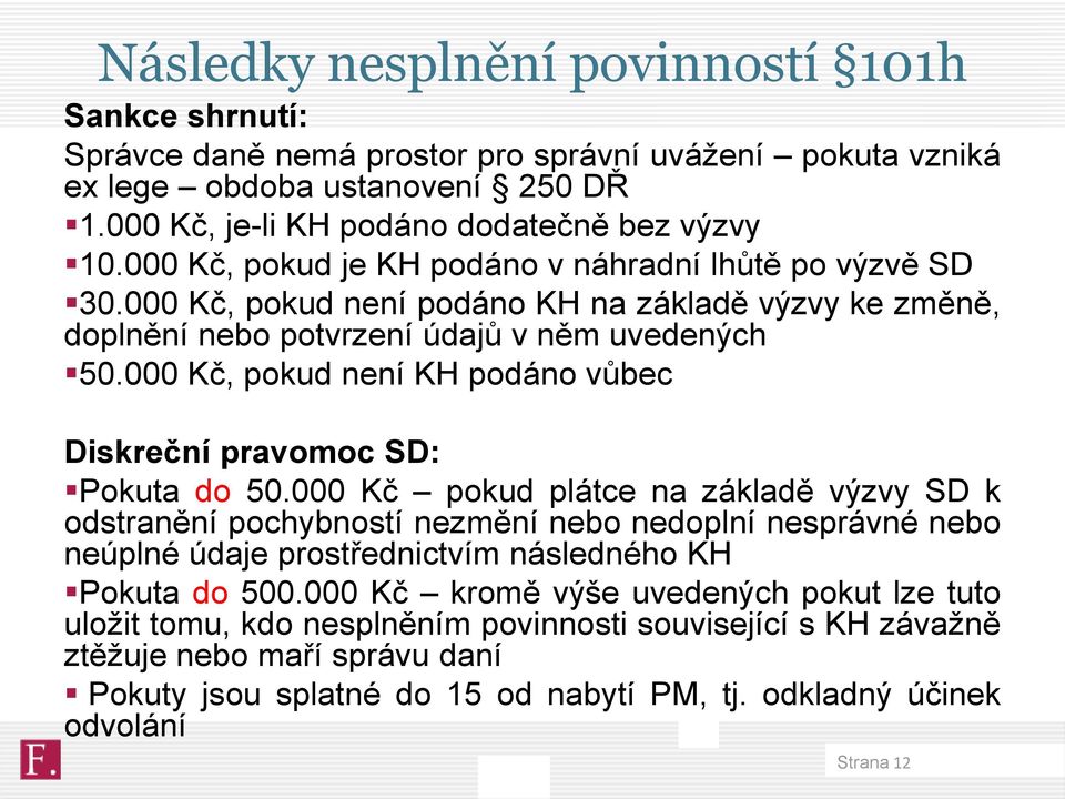 000 Kč, pokud není KH podáno vůbec Diskreční pravomoc SD: Pokuta do 50.