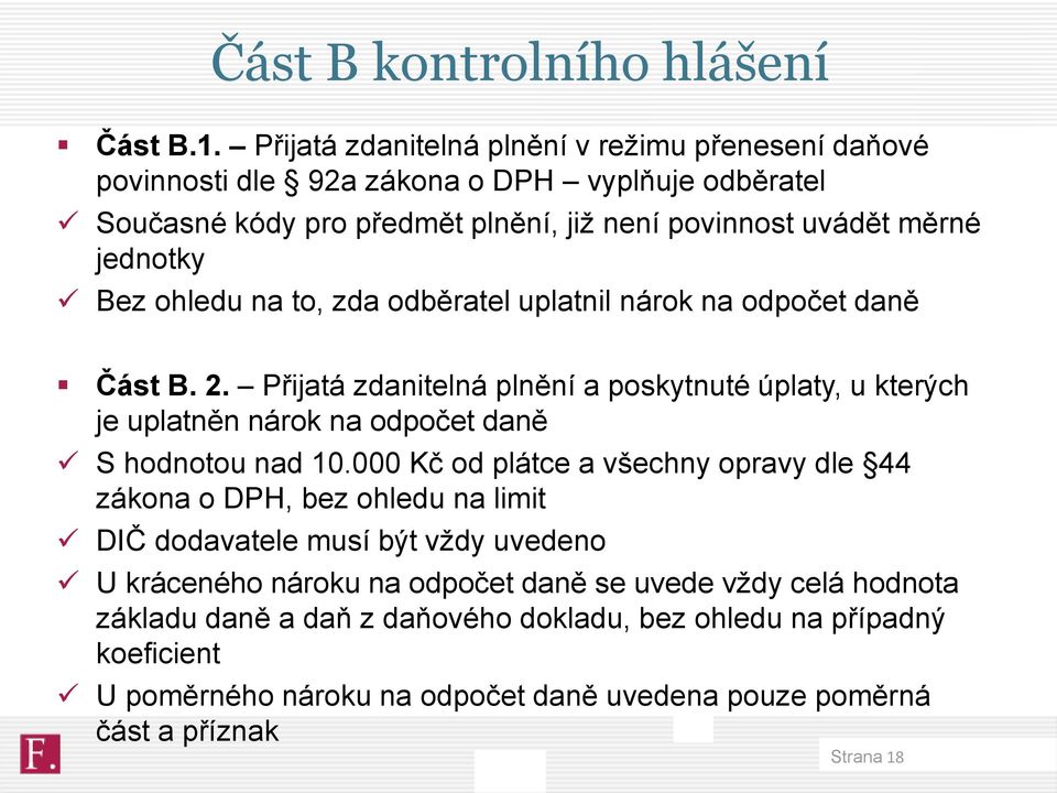 ohledu na to, zda odběratel uplatnil nárok na odpočet daně Část B. 2. Přijatá zdanitelná plnění a poskytnuté úplaty, u kterých je uplatněn nárok na odpočet daně S hodnotou nad 10.