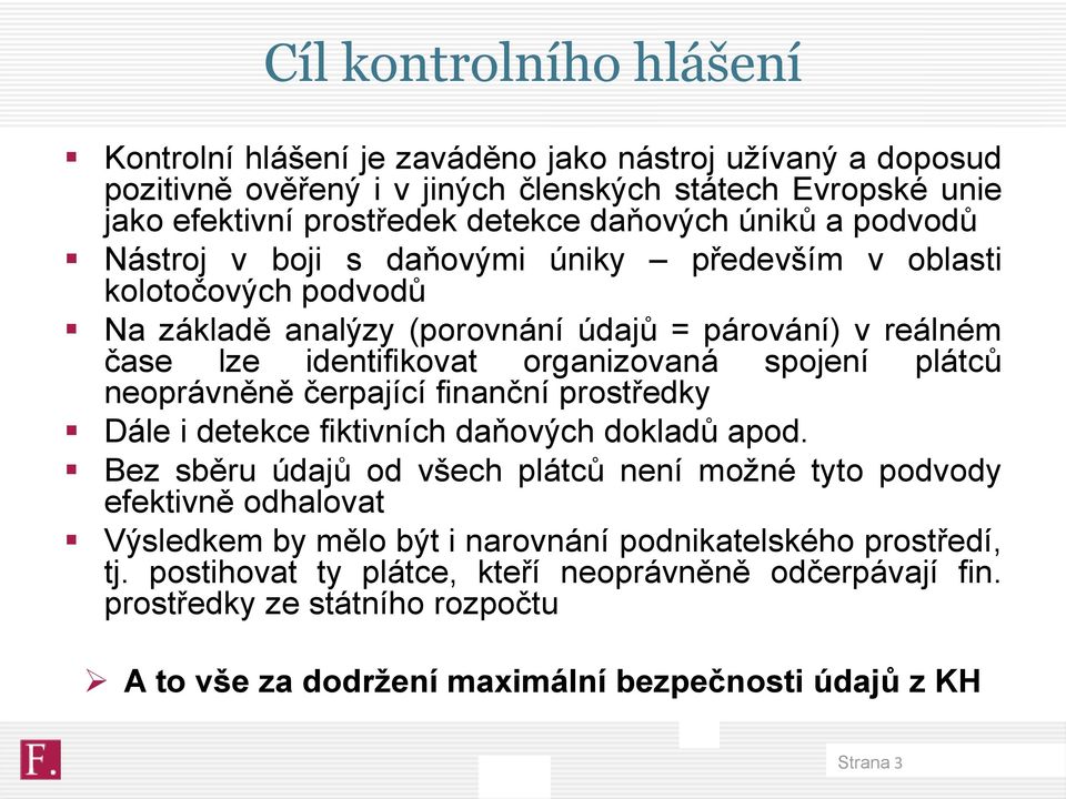 plátců neoprávněně čerpající finanční prostředky Dále i detekce fiktivních daňových dokladů apod.