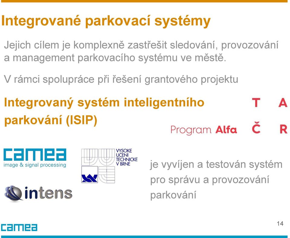 V rámci spolupráce při řešení grantového projektu Integrovaný systém