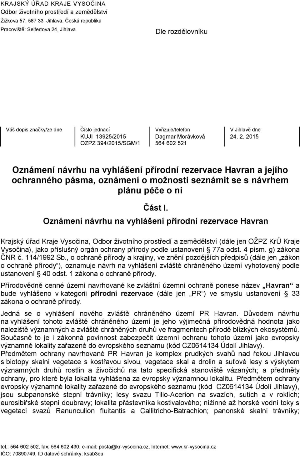 . 2. 2015 OZPZ 394/2015/SGM/1 564 602 521 Oznámení návrhu na vyhlášení přírodní rezervace Havran a jejího ochranného pásma, oznámení o možnosti seznámit se s návrhem plánu péče o ni Část I.