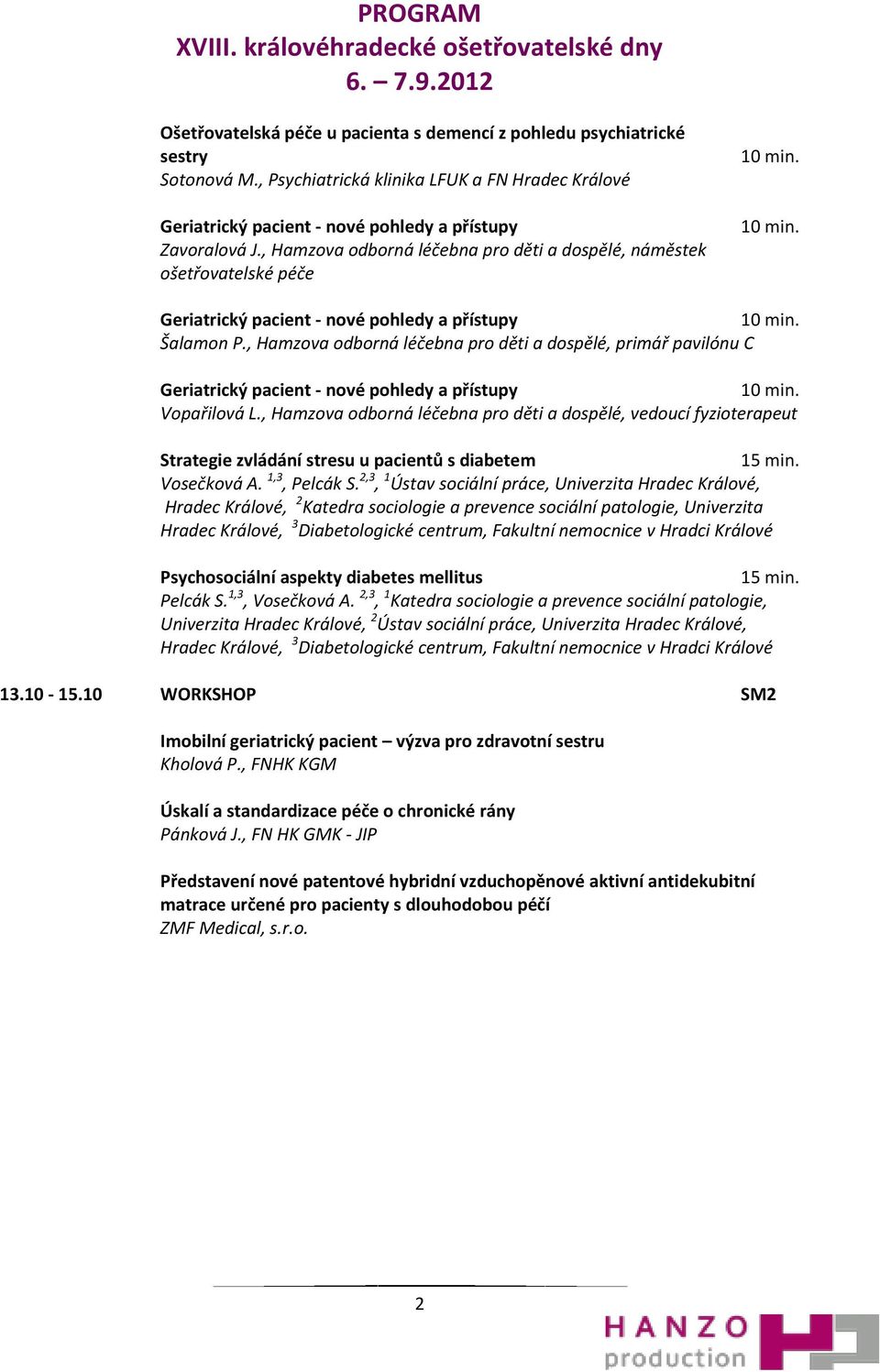 , Hamzova odborná léčebna pro děti a dospělé, vedoucí fyzioterapeut Strategie zvládání stresu u pacientů s diabetem Vosečková A. 1,3, Pelcák S.