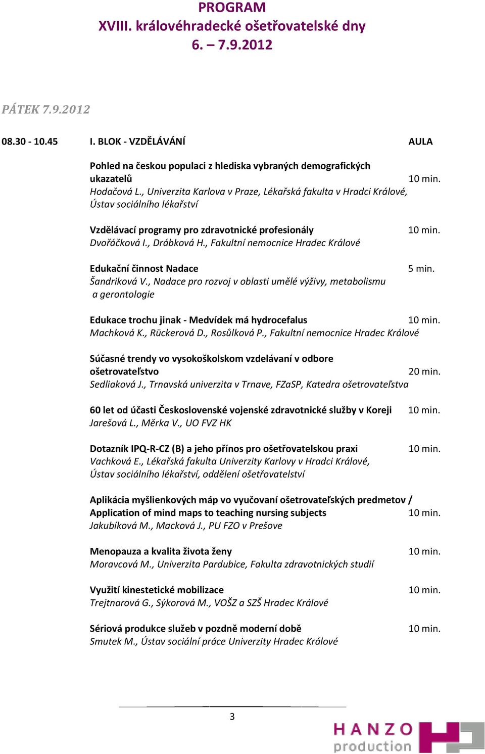 , Fakultní nemocnice Hradec Králové Edukační činnost Nadace Šandriková V., Nadace pro rozvoj v oblasti umělé výživy, metabolismu a gerontologie 5 min.