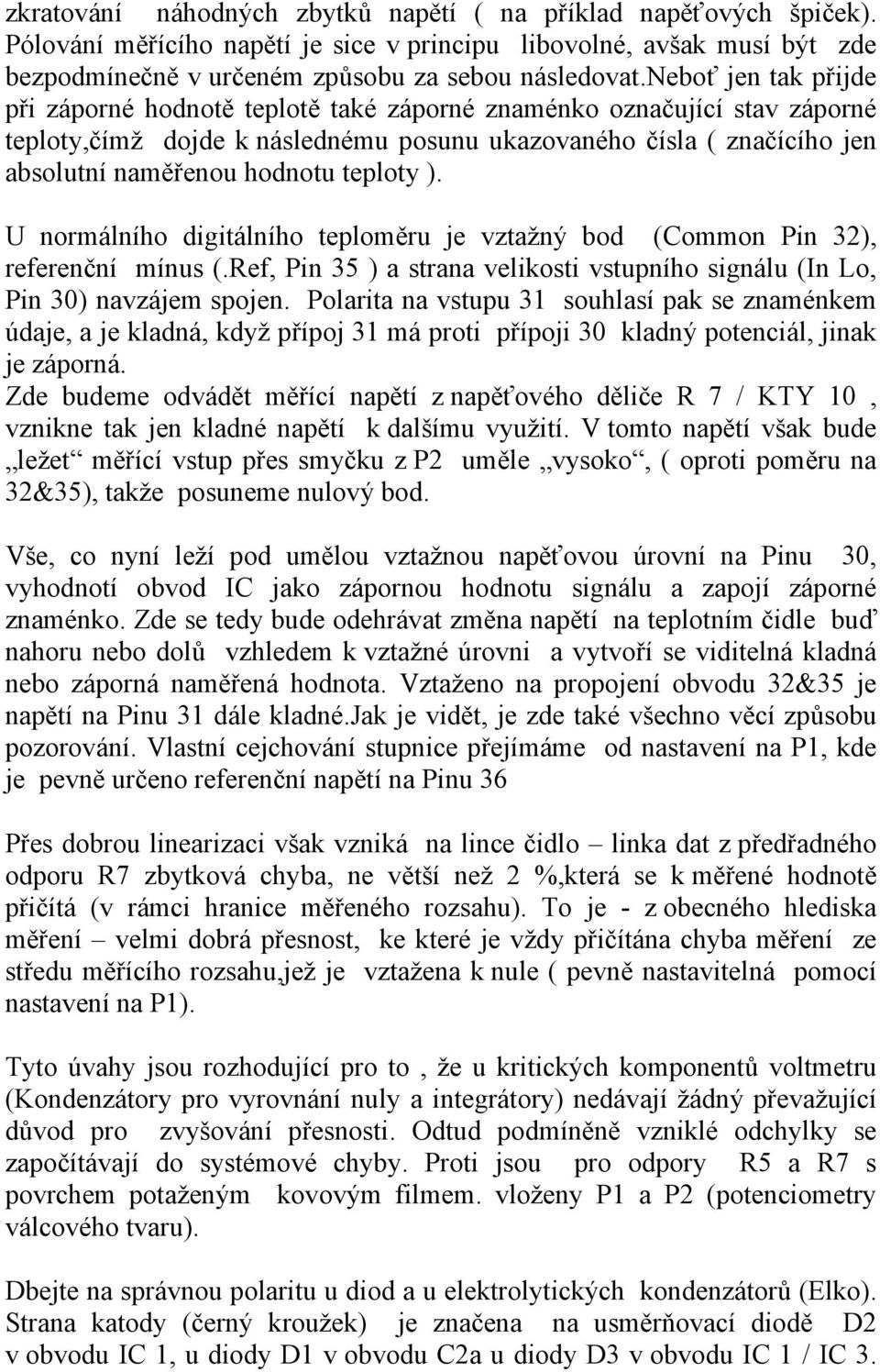 teploty ). U normálního digitálního teploměru je vztažný bod (Common Pin 32), referenční mínus (.Ref, Pin 35 ) a strana velikosti vstupního signálu (In Lo, Pin 30) navzájem spojen.