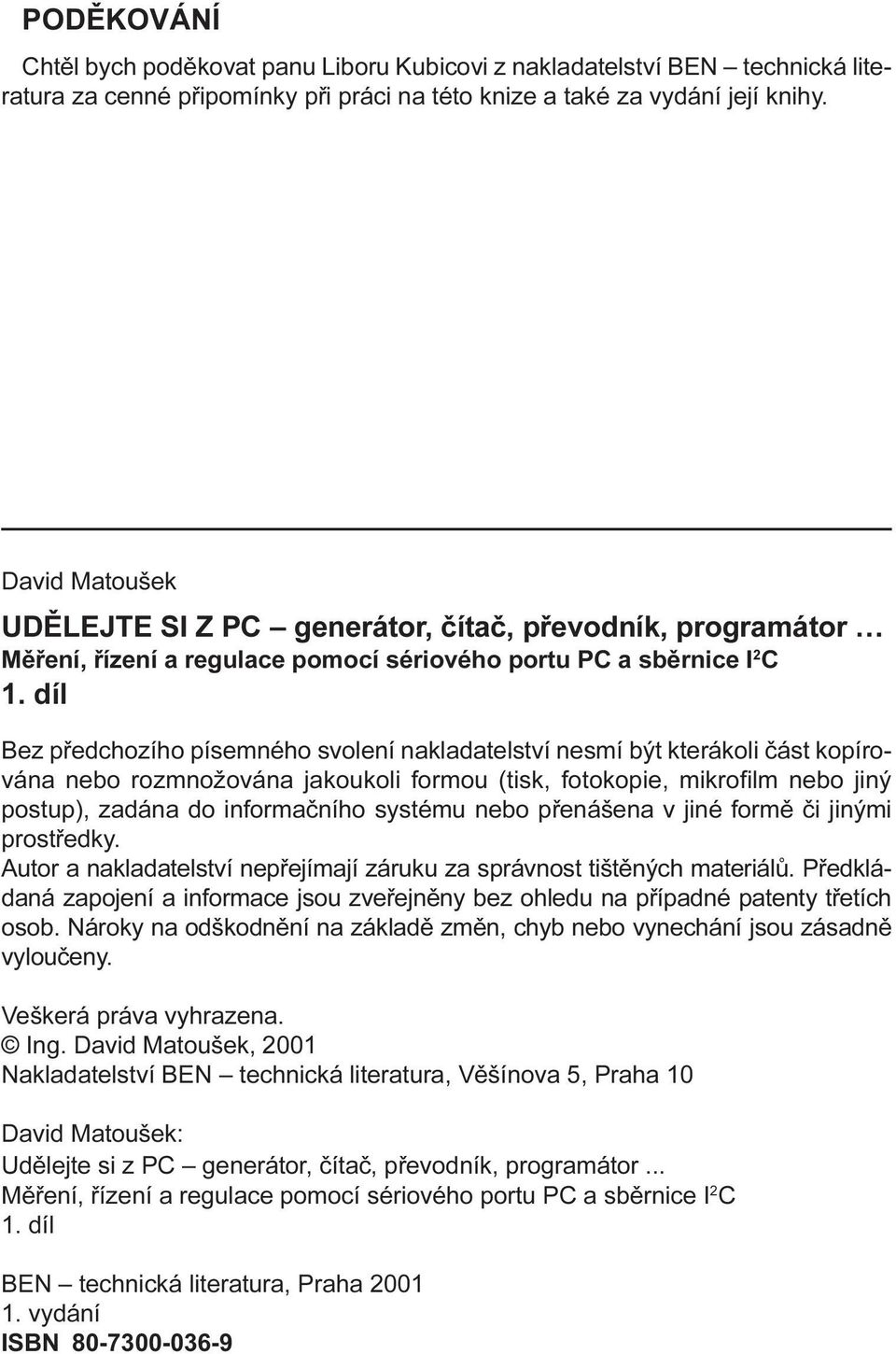 postup), zadána do informaèního systému nebo pøenášena v jiné formì èi jinými prostøedky Autor a nakladatelství nepøejímají záruku za správnost tištìných materiálù Pøedkládaná zapojení a informace