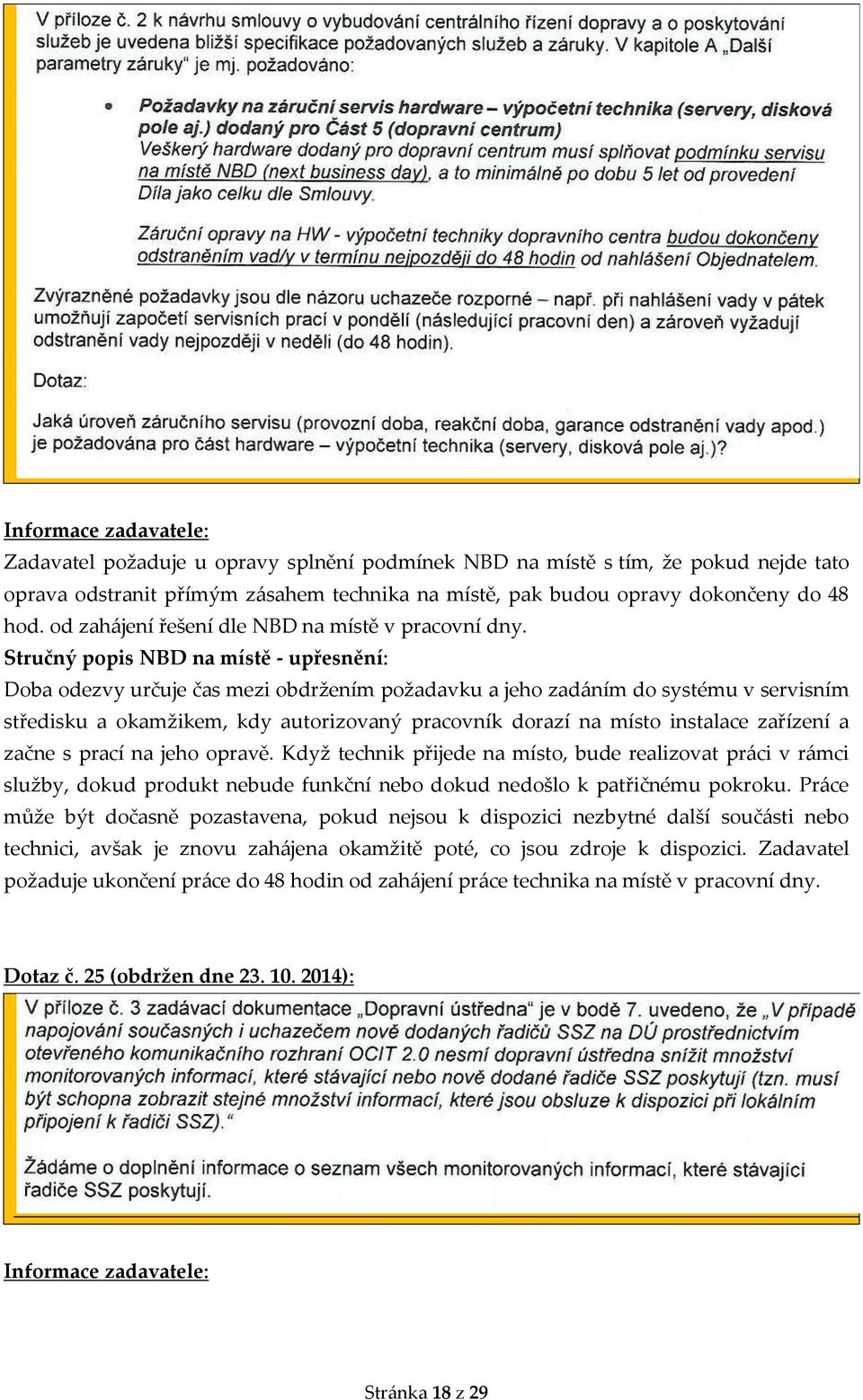 Stručný popis NBD na místě - upřesnění: Doba odezvy určuje čas mezi obdržením požadavku a jeho zadáním do systému v servisním středisku a okamžikem, kdy autorizovaný pracovník dorazí na místo