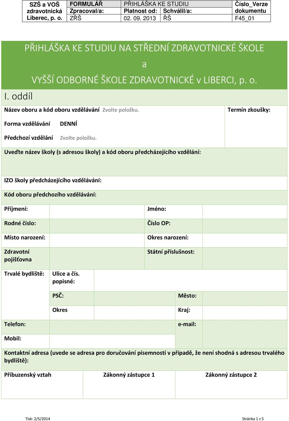 Uveďte název školy (s adresou školy) a kód oboru předcházejícího vzdělání: IZO školy předcházejícího vzdělávání: Kód oboru předchozího vzdělávání: Příjmení: Rodné číslo: Místo narození: Zdravotní