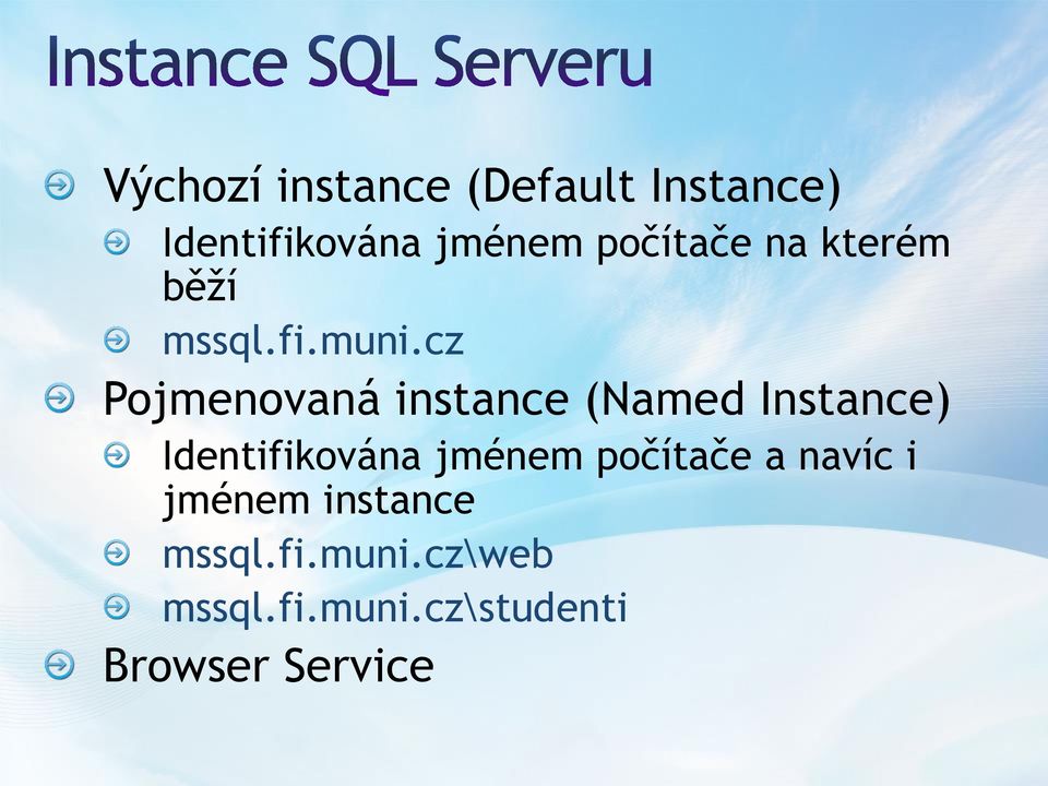 cz Pojmenovaná instance (Named Instance) Identifikována jménem