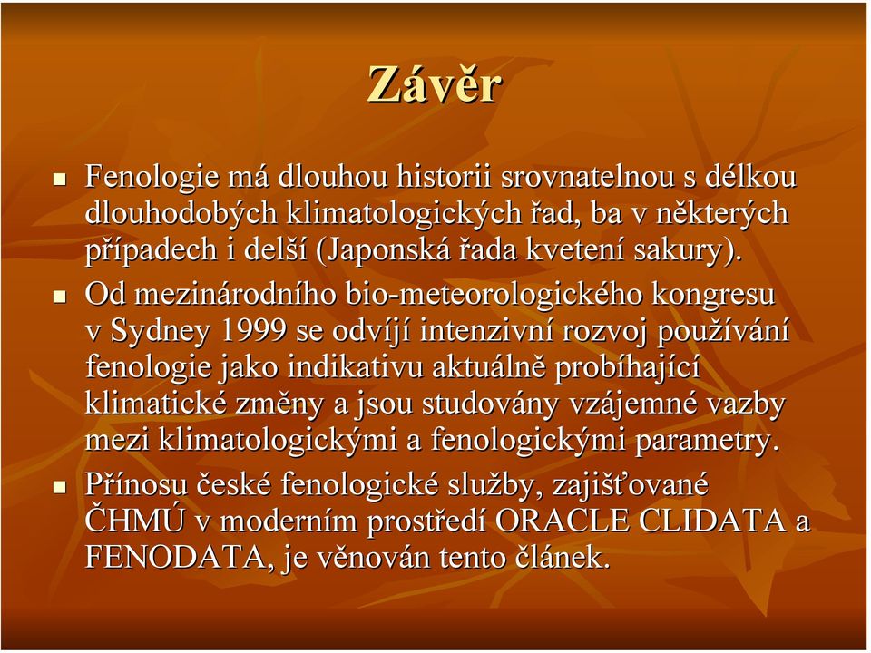 Od mezinárodního bio-meteorologického kongresu v Sydney 1999 se odvíjí intenzivní rozvoj používání fenologie jako indikativu