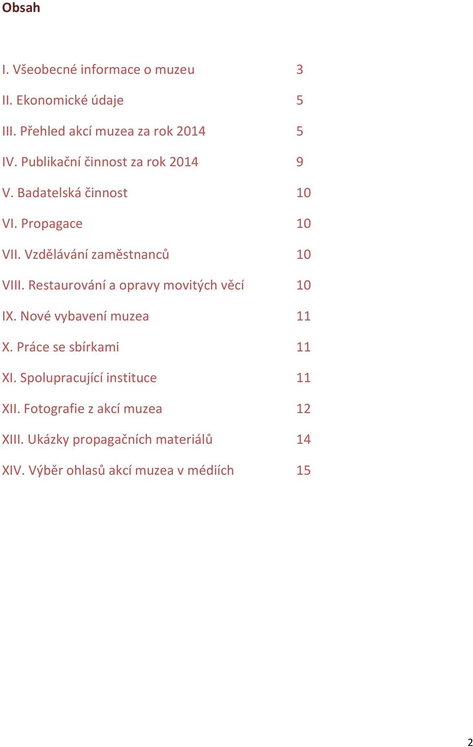 Restaurování a opravy movitých věcí 10 IX. Nové vybavení muzea 11 X. Práce se sbírkami 11 XI.