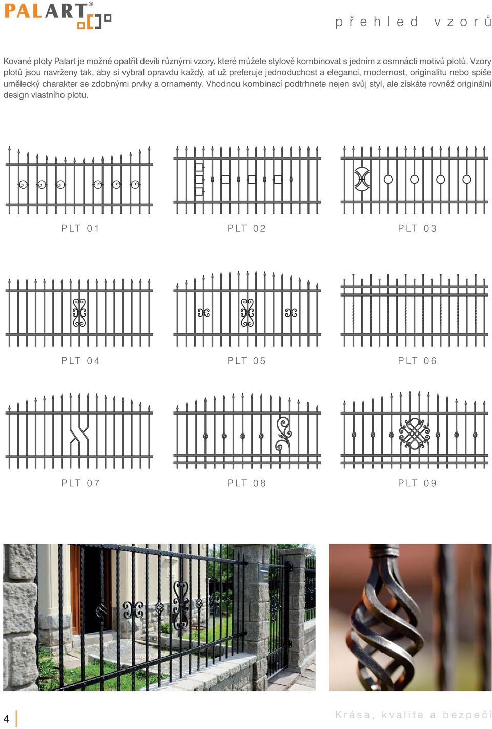 Vzory plotů jsou navrženy tak, aby si vybral opravdu každý, ať už preferuje jednoduchost a eleganci, modernost, originalitu nebo