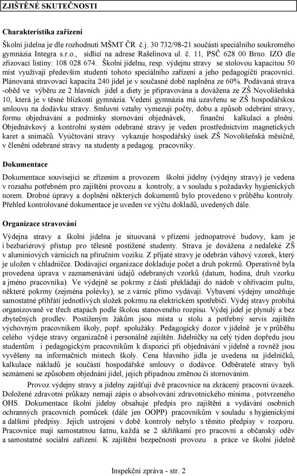 Plánovaná stravovací kapacita 240 jídel je v současné době naplněna ze 60%.