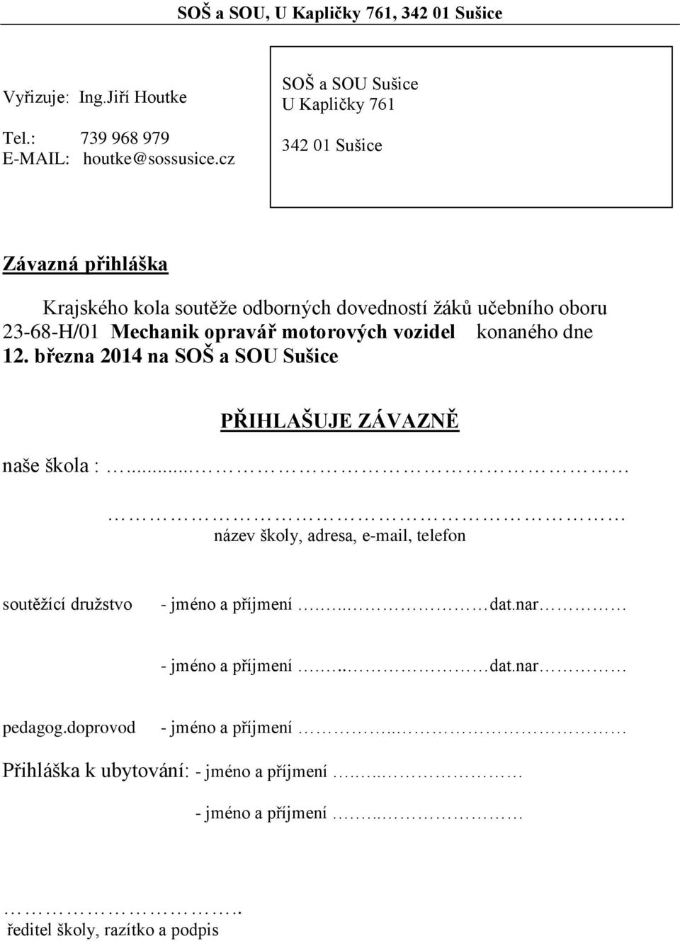 opravář motorových vozidel konaného dne 12. března 2014 na SOŠ a SOU Sušice PŘIHLAŠUJE ZÁVAZNĚ naše škola :.