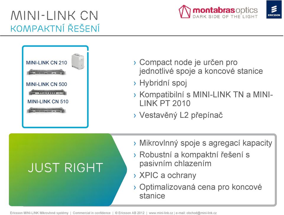 MINI- LINK PT 2010 Vestavěný L2 přepínač Just right Mikrovlnný spoje s agregací kapacity