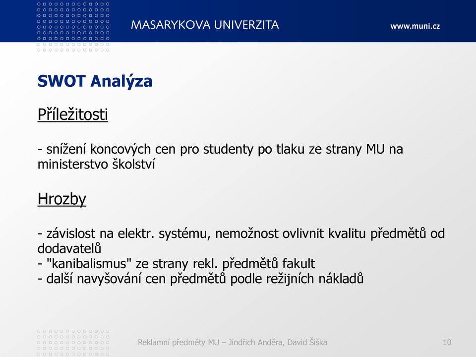 systému, nemožnost ovlivnit kvalitu předmětů od dodavatelů - "kanibalismus" ze strany