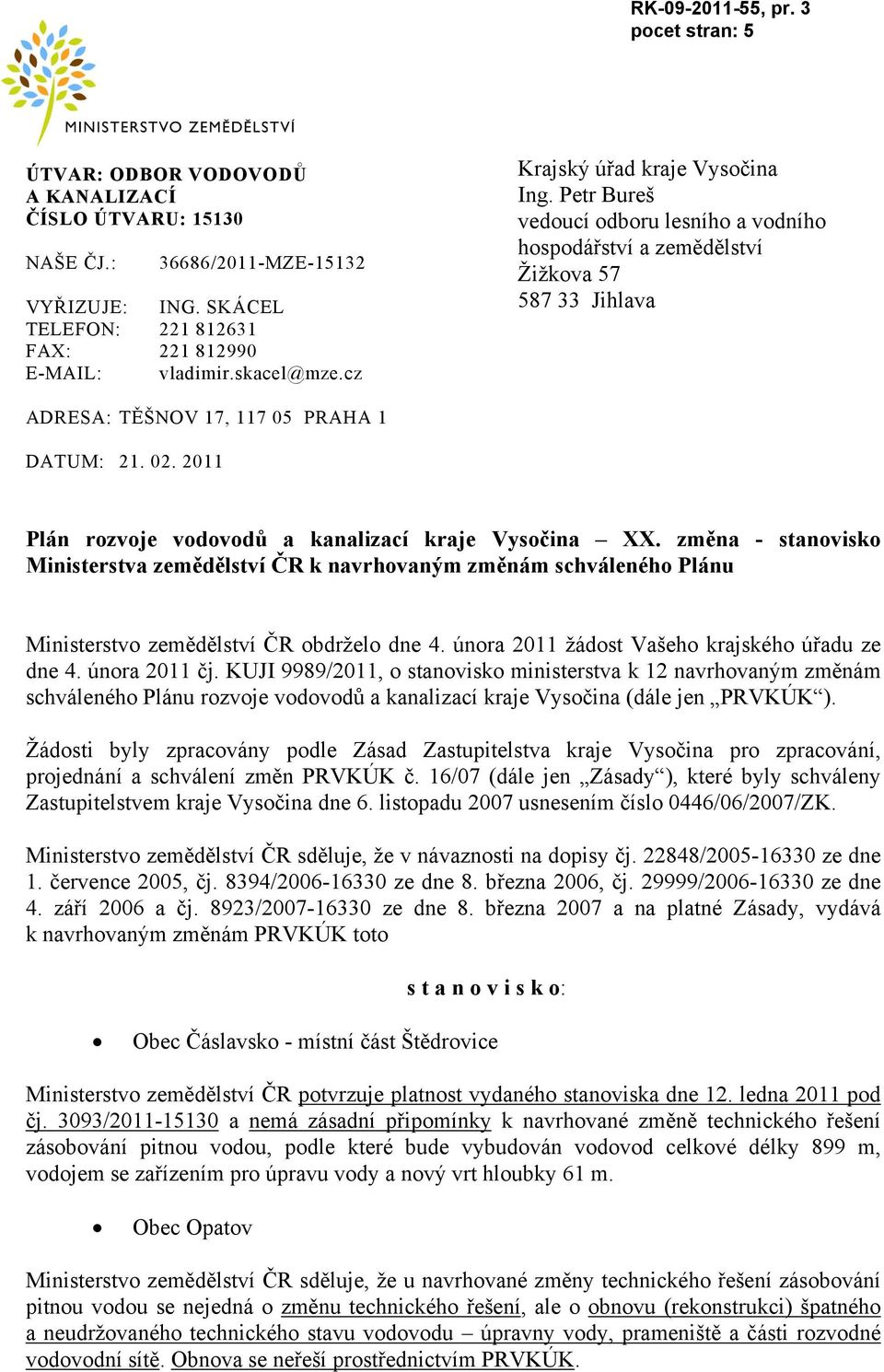 2011 Plán rozvoje vodovodů a kanalizací kraje Vysočina XX. změna - stanovisko Ministerstva zemědělství ČR k navrhovaným změnám schváleného Plánu Ministerstvo zemědělství ČR obdrželo dne 4.