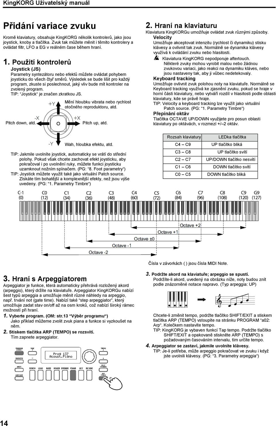 Použití kontrolerů Joystick (JS) Parametry syntezátoru nebo efektů můžete ovládat pohybem joysticku do všech čtyř směrů.