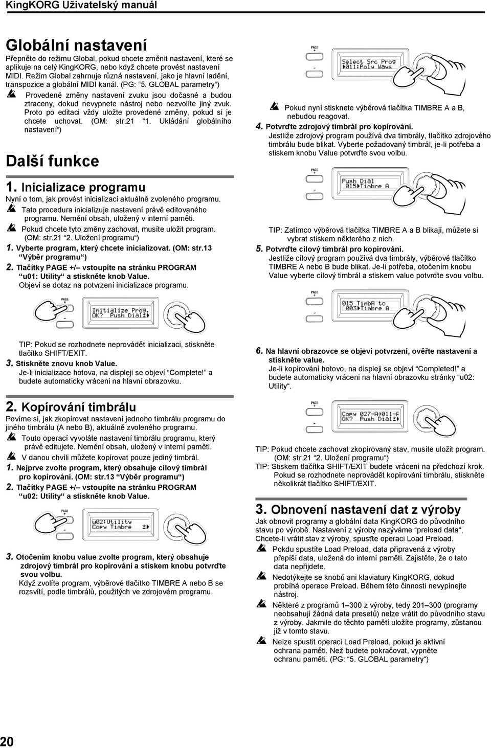 GLOBAL parametry ) Provedené změny nastavení zvuku jsou dočasné a budou ztraceny, dokud nevypnete nástroj nebo nezvolíte jiný zvuk.