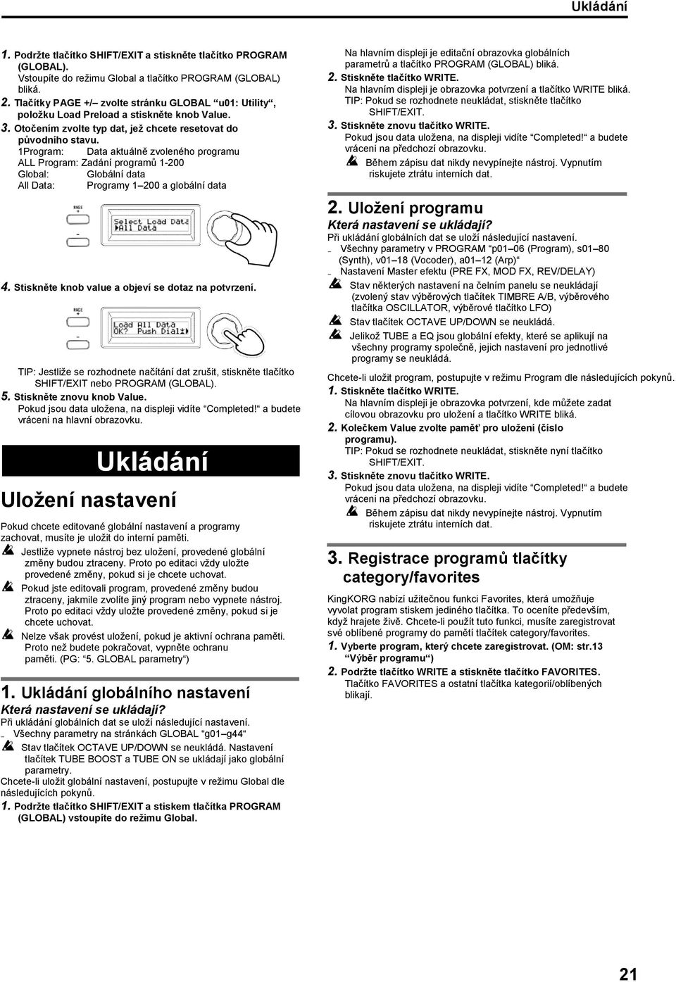 1Program: Data aktuálně zvoleného programu ALL Program: Zadání programů 1-200 Global: Globální data All Data: Programy 1 200 a globální data 4. Stiskněte knob value a objeví se dotaz na potvrzení.