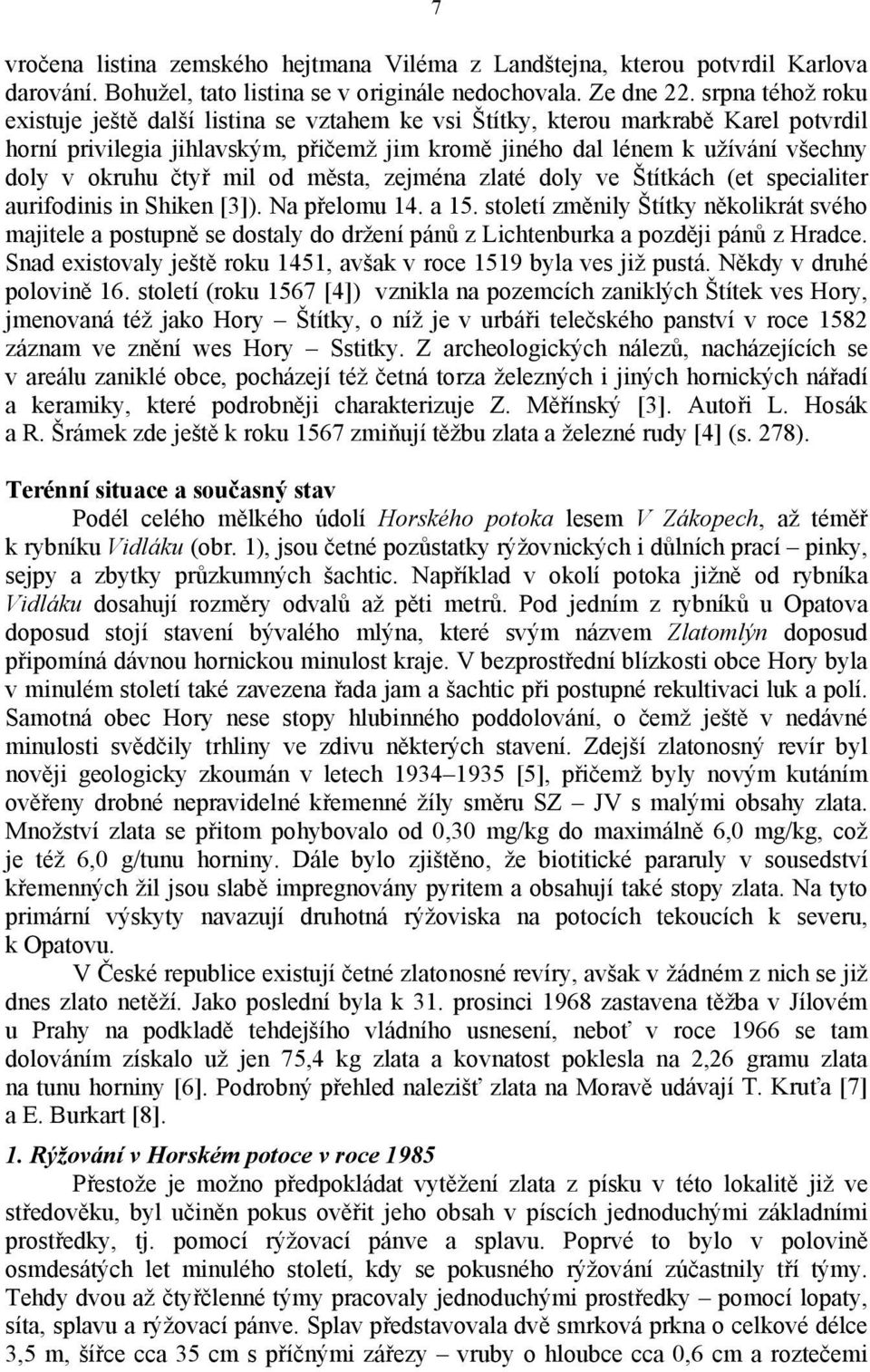 čtyř mil od města, zejména zlaté doly ve Štítkách (et specialiter aurifodinis in Shiken [3]). Na přelomu 14. a 15.